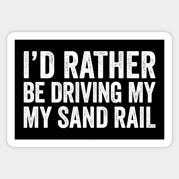 I'd Rather Be Driving My Sand Rail Sticker by Eyes4